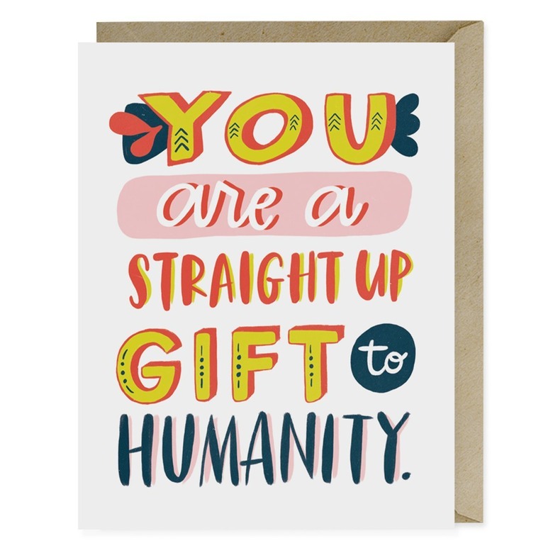 card that reads you are a straight up gift to humanity