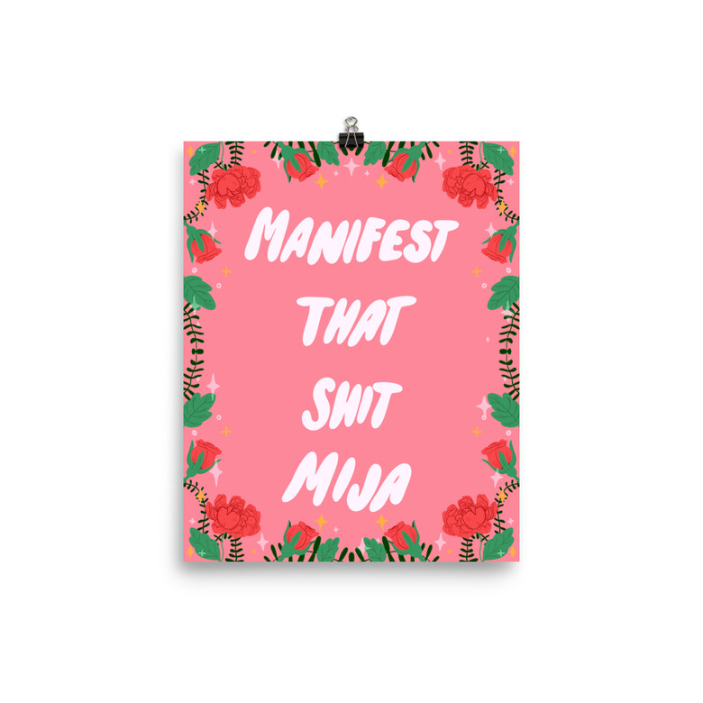 print with pink background and roses with phrase that reads manifest that shit mija