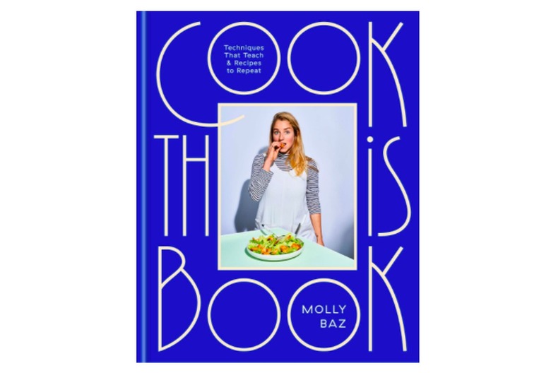 Cook This Book: Techniques That Teach and Recipes to Repeat by Molly Baz